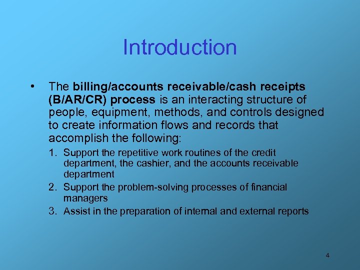 Introduction • The billing/accounts receivable/cash receipts (B/AR/CR) process is an interacting structure of people,