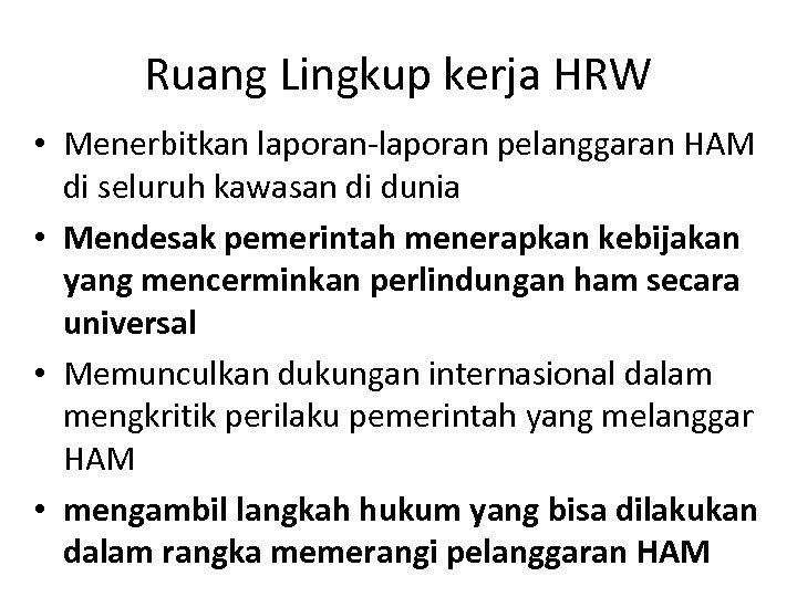 Ruang Lingkup kerja HRW • Menerbitkan laporan-laporan pelanggaran HAM di seluruh kawasan di dunia