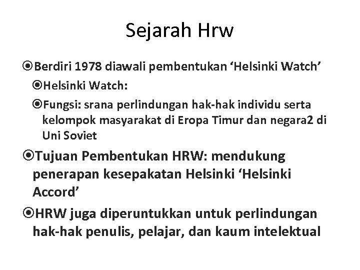 Sejarah Hrw Berdiri 1978 diawali pembentukan ‘Helsinki Watch’ Helsinki Watch: Fungsi: srana perlindungan hak-hak