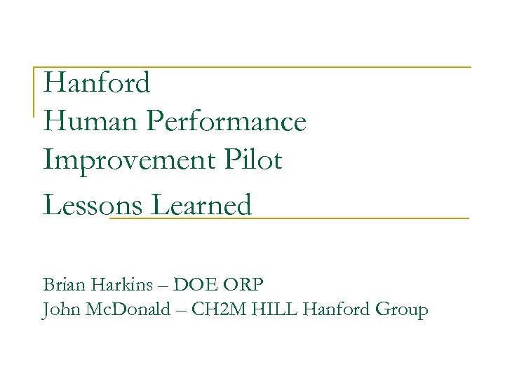 Hanford Human Performance Improvement Pilot Lessons Learned Brian Harkins – DOE ORP John Mc.