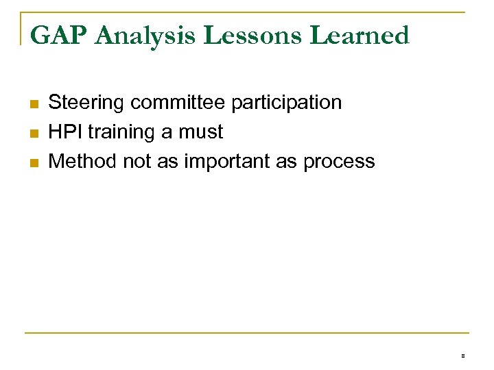 GAP Analysis Lessons Learned n n n Steering committee participation HPI training a must