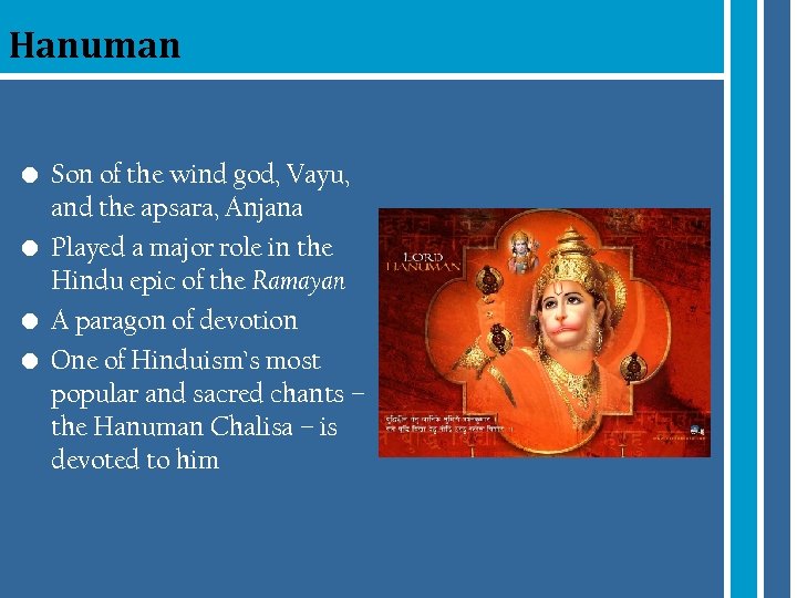 Hanuman • Son of the wind god, Vayu, and the apsara, Anjana • Played