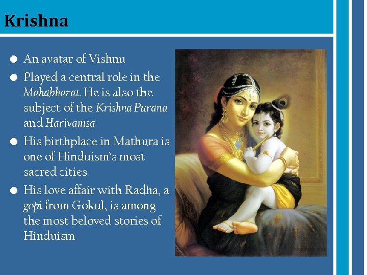 Krishna • An avatar of Vishnu • Played a central role in the Mahabharat.