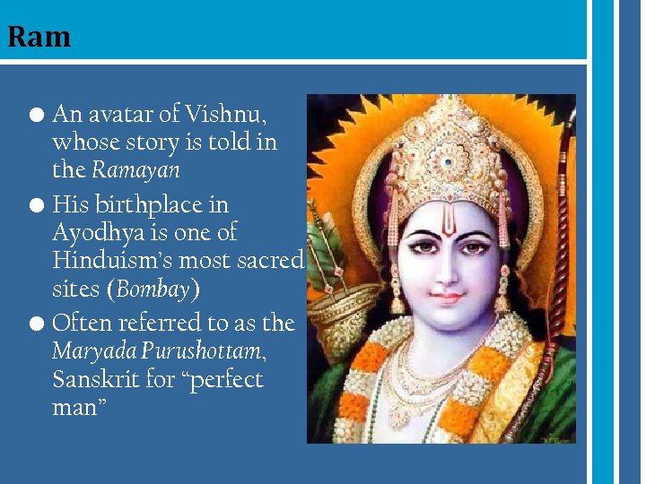 Ram • An avatar of Vishnu, whose story is told in the Ramayan •