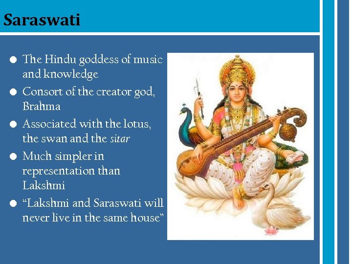 Saraswati • The Hindu goddess of music and knowledge • Consort of the creator