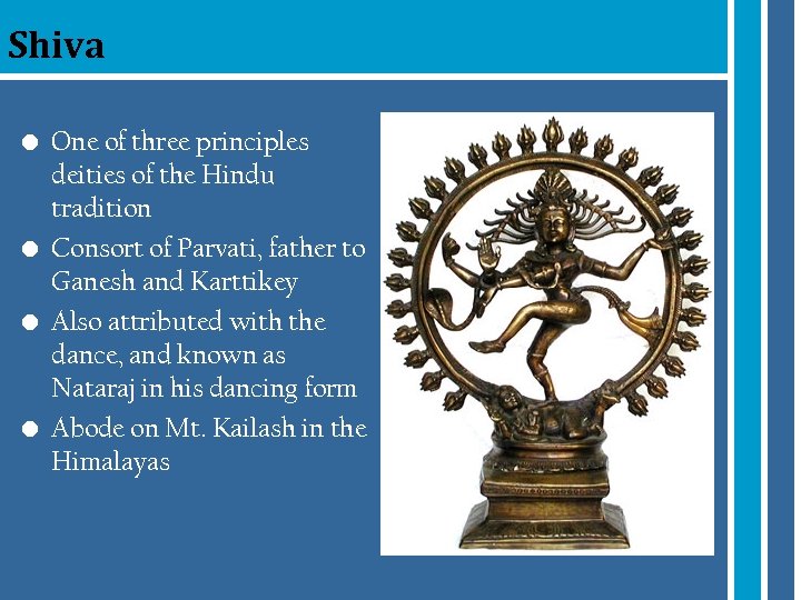 Shiva • One of three principles deities of the Hindu tradition • Consort of