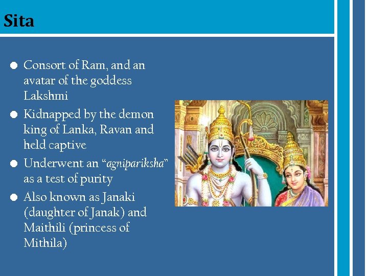 Sita • Consort of Ram, and an avatar of the goddess Lakshmi • Kidnapped