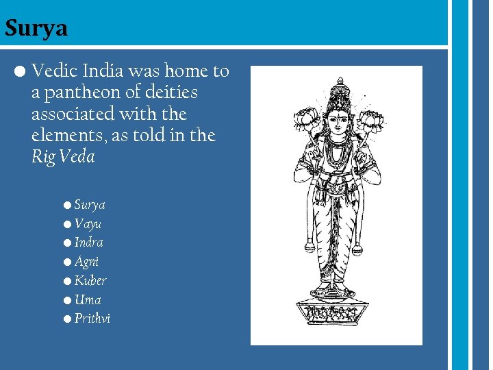 Surya • Vedic India was home to a pantheon of deities associated with the
