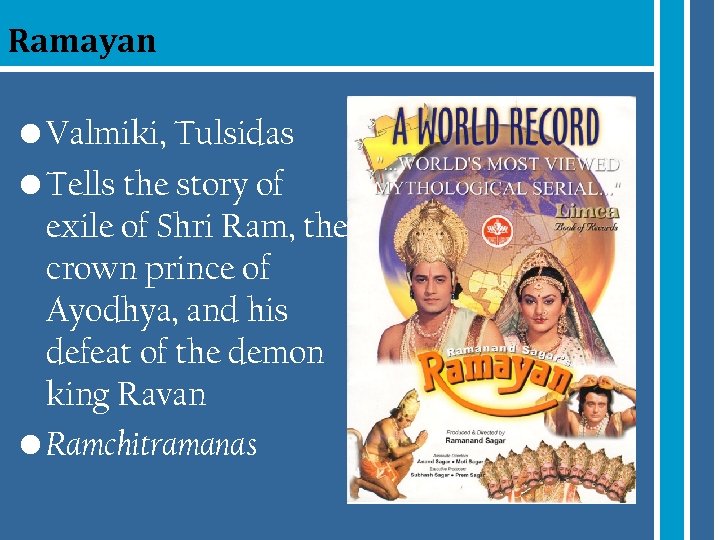 Ramayan • Valmiki, Tulsidas • Tells the story of exile of Shri Ram, the