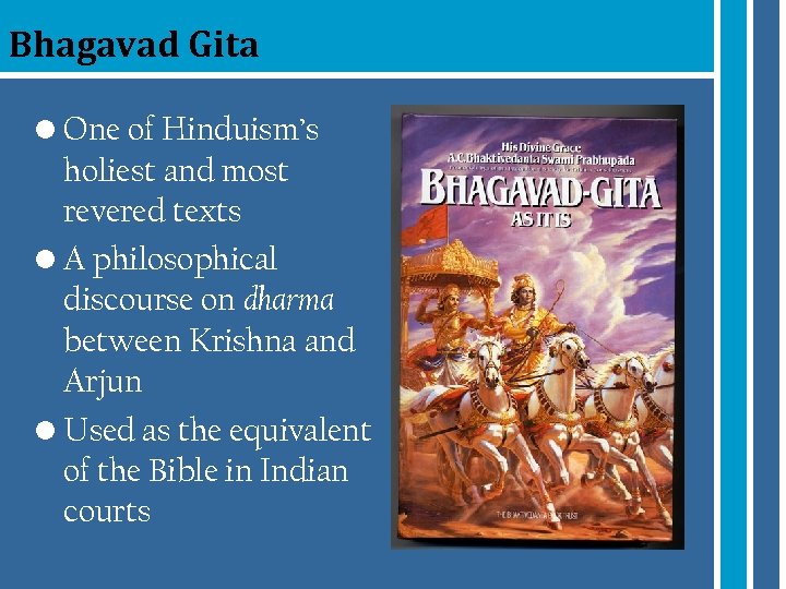 Bhagavad Gita • One of Hinduism’s holiest and most revered texts • A philosophical