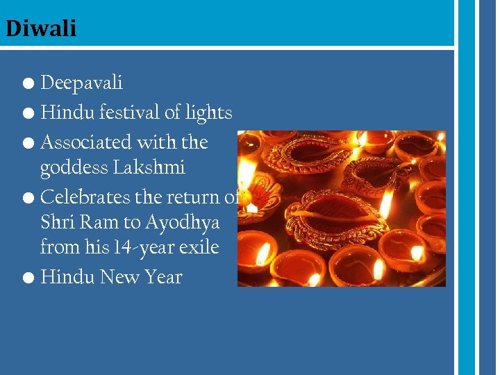 Diwali • Deepavali • Hindu festival of lights • Associated with the goddess Lakshmi