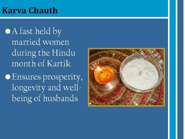 Karva Chauth • A fast held by married women during the Hindu month of