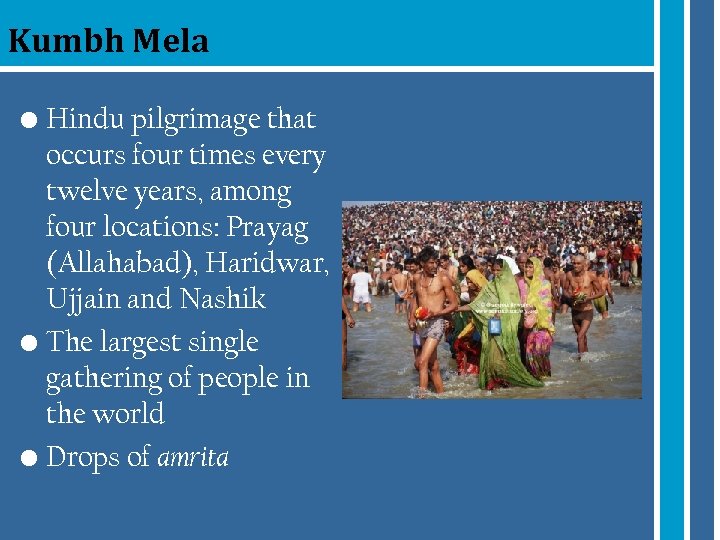 Kumbh Mela • Hindu pilgrimage that occurs four times every twelve years, among four