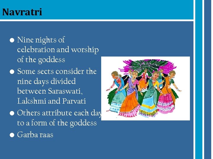 Navratri • Nine nights of celebration and worship of the goddess • Some sects
