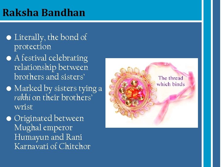 Raksha Bandhan • Literally, the bond of protection • A festival celebrating relationship between