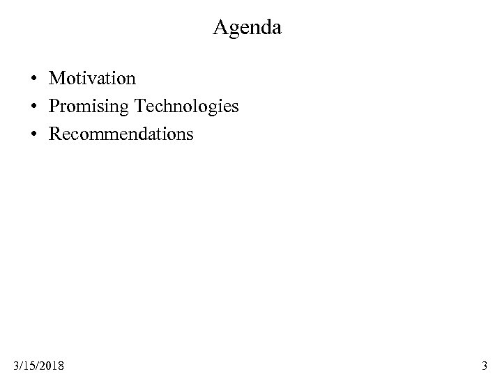 Agenda • Motivation • Promising Technologies • Recommendations 3/15/2018 3 