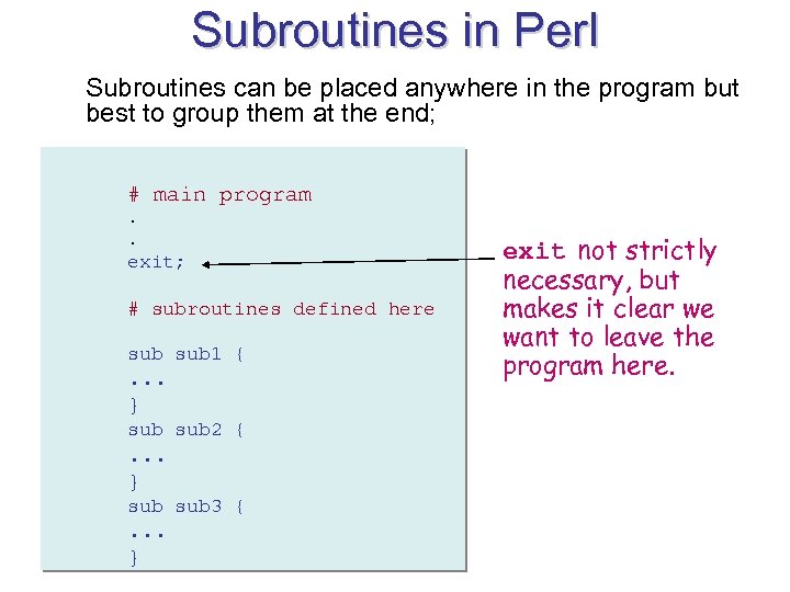 Subroutines in Perl Subroutines can be placed anywhere in the program but best to