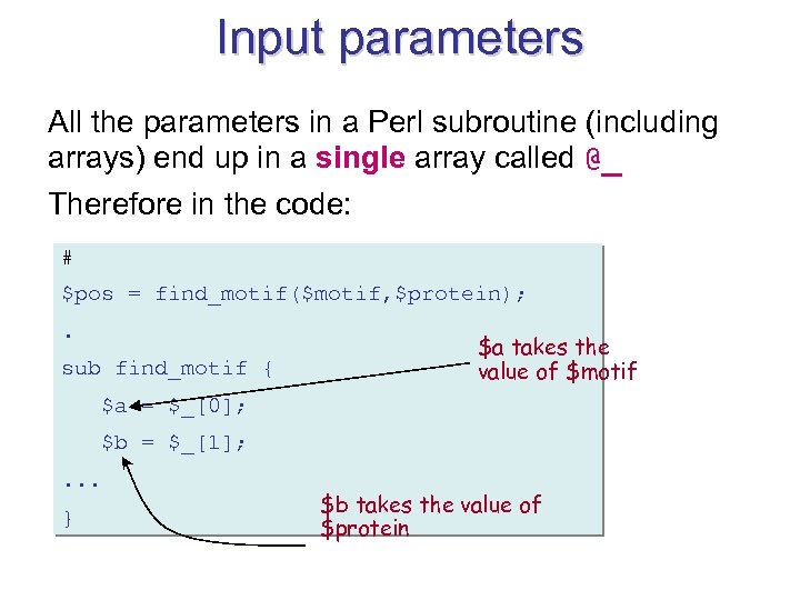 Input parameters All the parameters in a Perl subroutine (including arrays) end up in