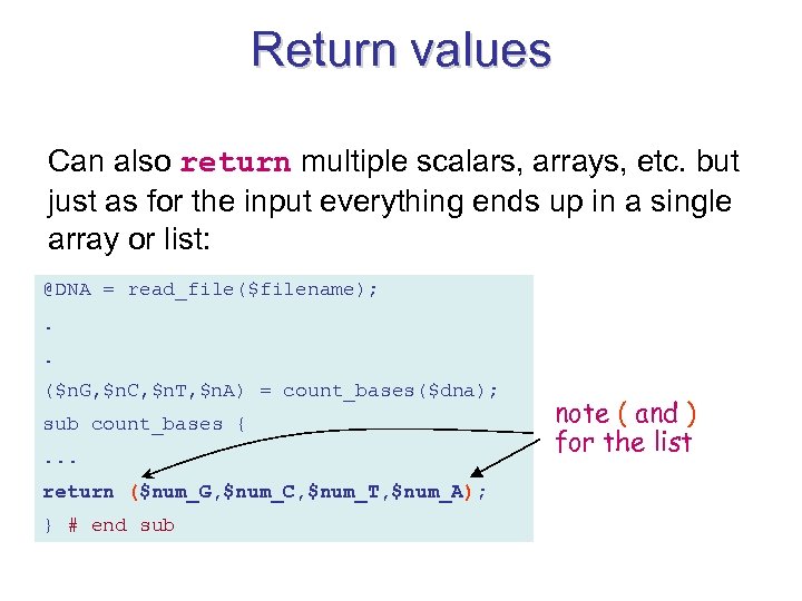 Return values Can also return multiple scalars, arrays, etc. but just as for the