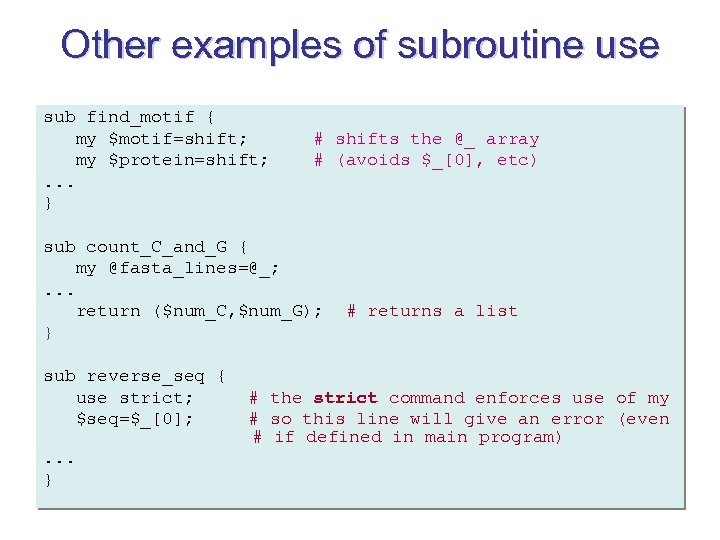 Other examples of subroutine use sub find_motif { my $motif=shift; my $protein=shift; . .