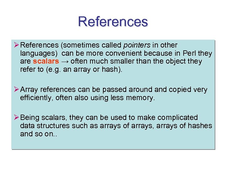 References Ø References (sometimes called pointers in other languages) can be more convenient because