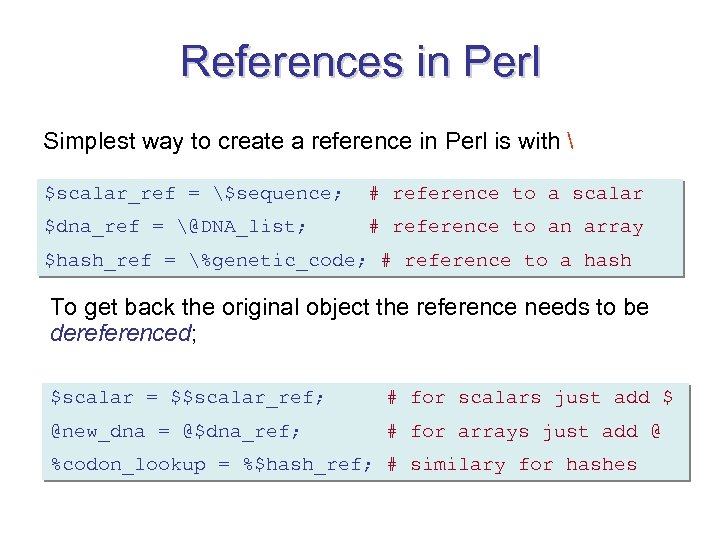 References in Perl Simplest way to create a reference in Perl is with 