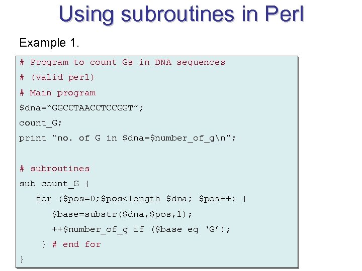 Using subroutines in Perl Example 1. # Program to count Gs in DNA sequences