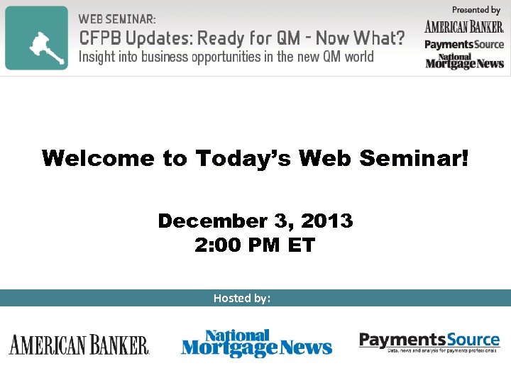 Welcome to Today’s Web Seminar! December 3, 2013 2: 00 PM ET Hosted by: