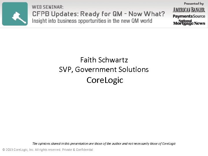 Faith Schwartz SVP, Government Solutions Core. Logic The opinions shared in this presentation are