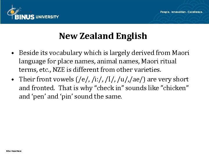 New Zealand English • Beside its vocabulary which is largely derived from Maori language