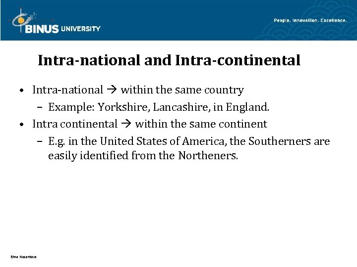 Intra-national and Intra-continental • Intra-national within the same country – Example: Yorkshire, Lancashire, in