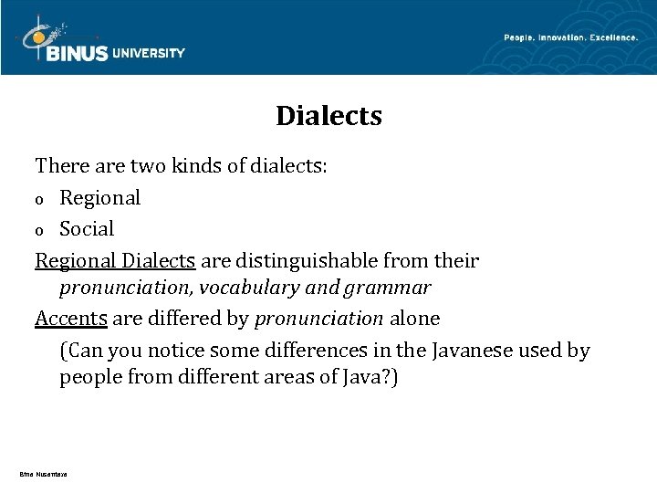 Dialects There are two kinds of dialects: o Regional o Social Regional Dialects are