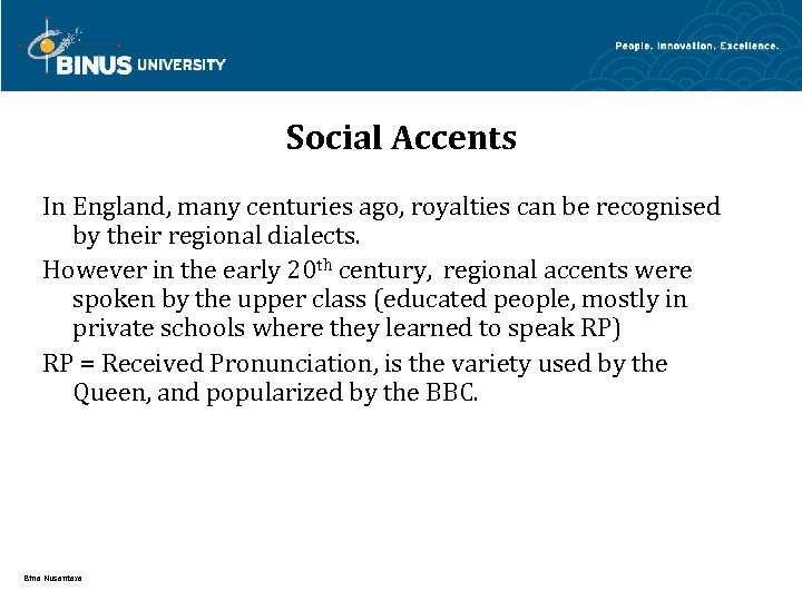 Social Accents In England, many centuries ago, royalties can be recognised by their regional