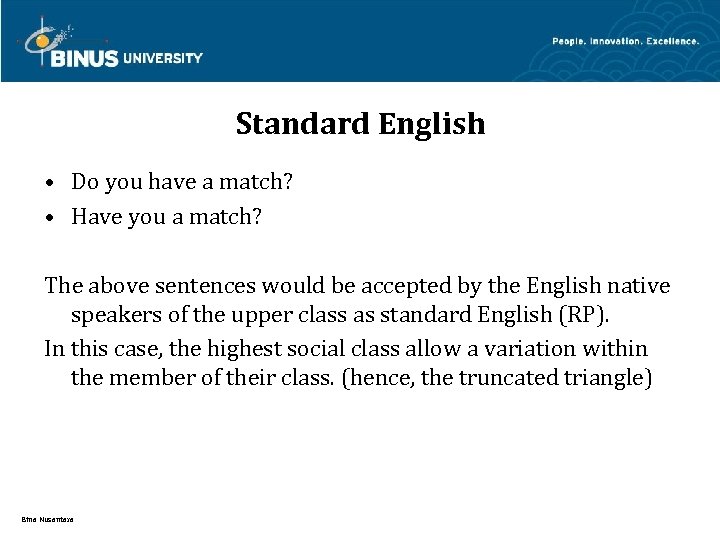 Standard English • Do you have a match? • Have you a match? The