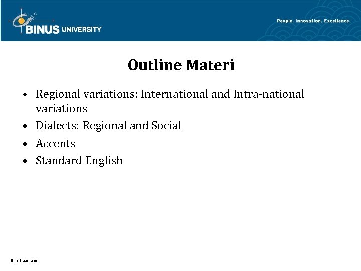Outline Materi • Regional variations: International and Intra-national variations • Dialects: Regional and Social