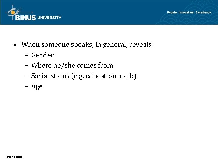  • When someone speaks, in general, reveals : – Gender – Where he/she