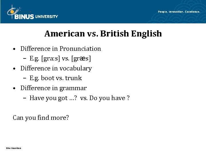 American vs. British English • Difference in Pronunciation – E. g. [gra: s] vs.