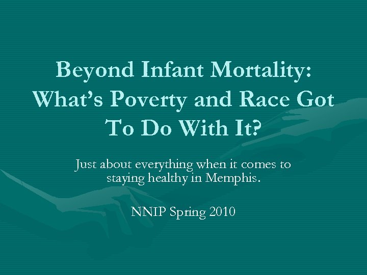 Beyond Infant Mortality: What’s Poverty and Race Got To Do With It? Just about
