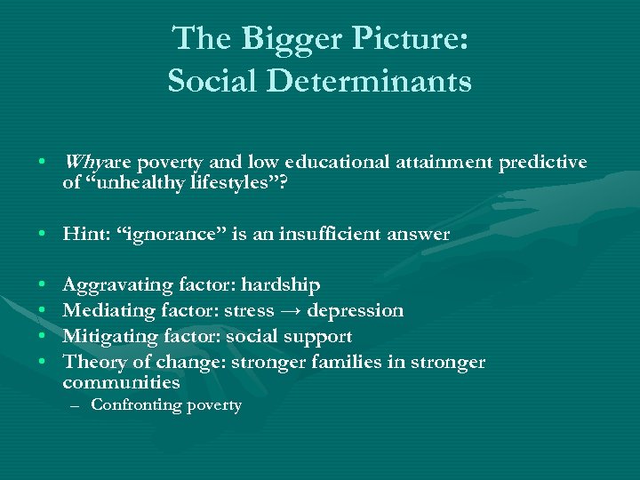 The Bigger Picture: Social Determinants • Whyare poverty and low educational attainment predictive of