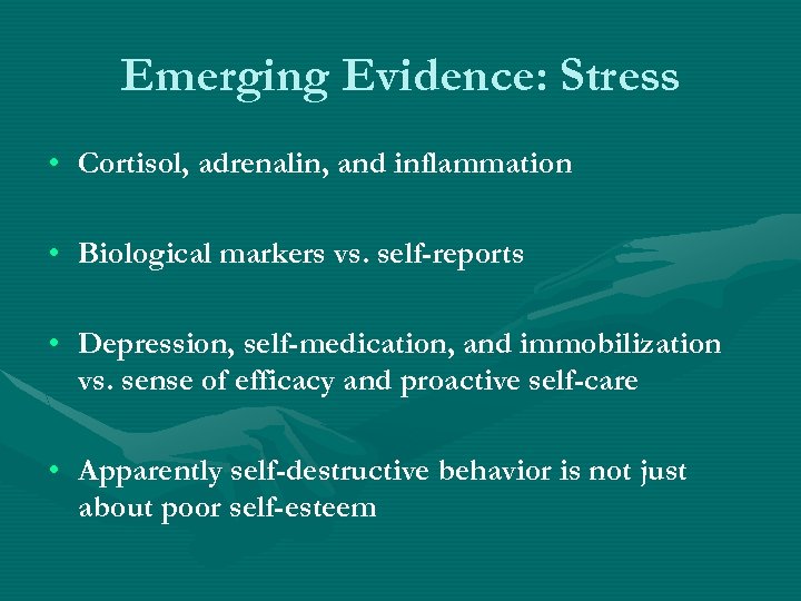 Emerging Evidence: Stress • Cortisol, adrenalin, and inflammation • Biological markers vs. self-reports •