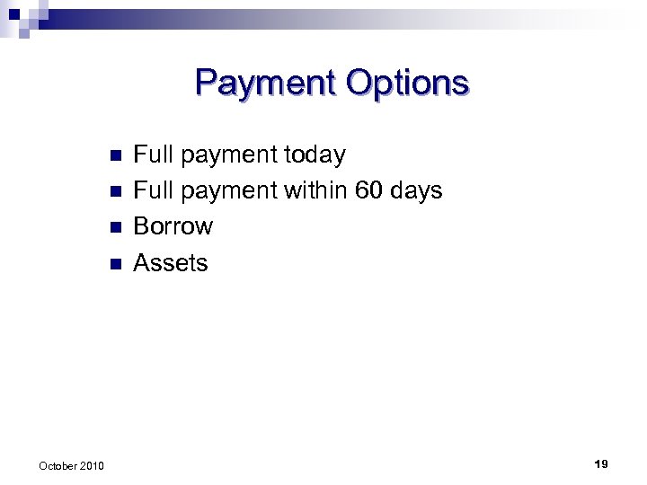 Payment Options n n October 2010 Full payment today Full payment within 60 days