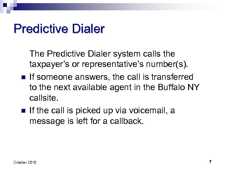 Predictive Dialer n n The Predictive Dialer system calls the taxpayer’s or representative’s number(s).