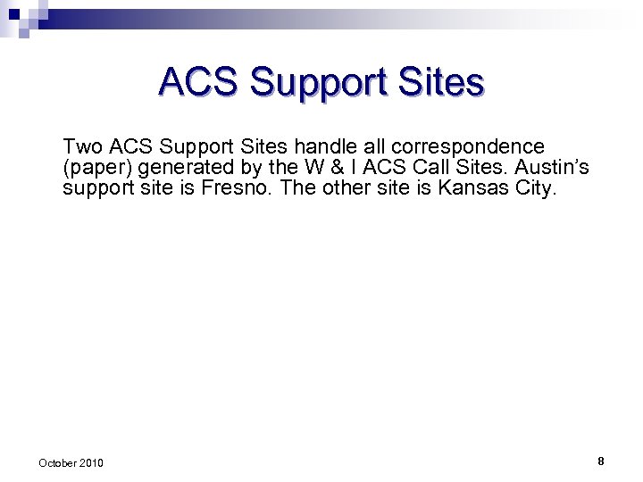 ACS Support Sites Two ACS Support Sites handle all correspondence (paper) generated by the