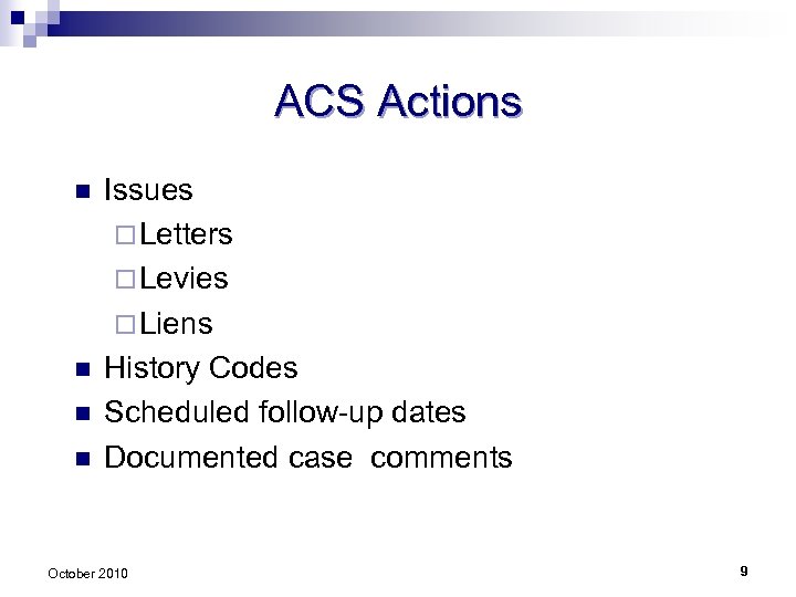 ACS Actions n n Issues ¨ Letters ¨ Levies ¨ Liens History Codes Scheduled