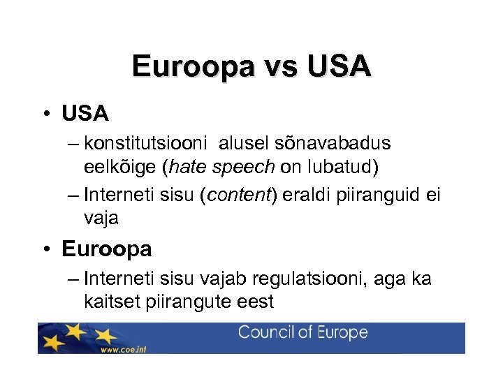 Euroopa vs USA • USA – konstitutsiooni alusel sõnavabadus eelkõige (hate speech on lubatud)