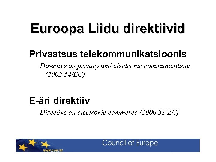 Euroopa Liidu direktiivid Privaatsus telekommunikatsioonis Directive on privacy and electronic communications (2002/54/EC) E-äri direktiiv