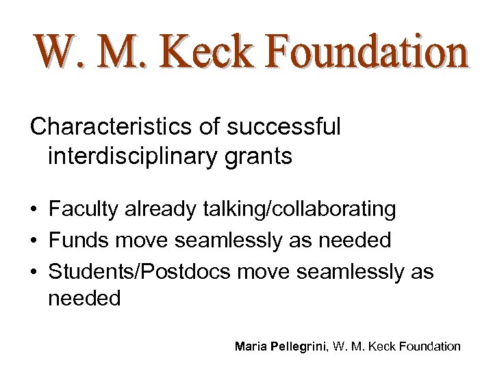 Characteristics of successful interdisciplinary grants • Faculty already talking/collaborating • Funds move seamlessly as