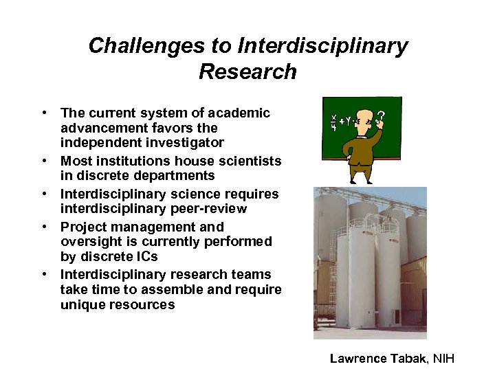 Challenges to Interdisciplinary Research • The current system of academic advancement favors the independent