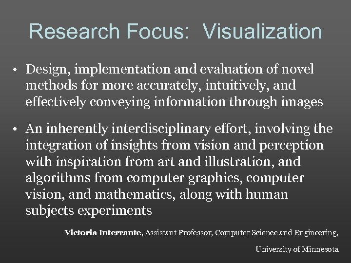 Research Focus: Visualization • Design, implementation and evaluation of novel methods for more accurately,