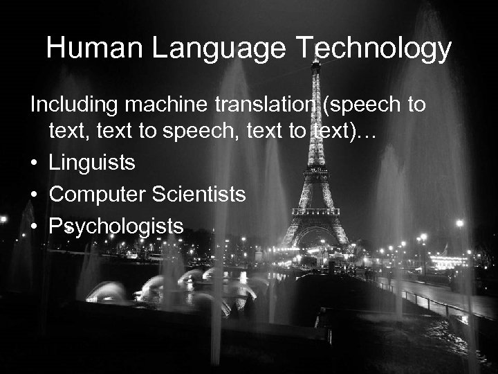 Human Language Technology Including machine translation (speech to text, text to speech, text to